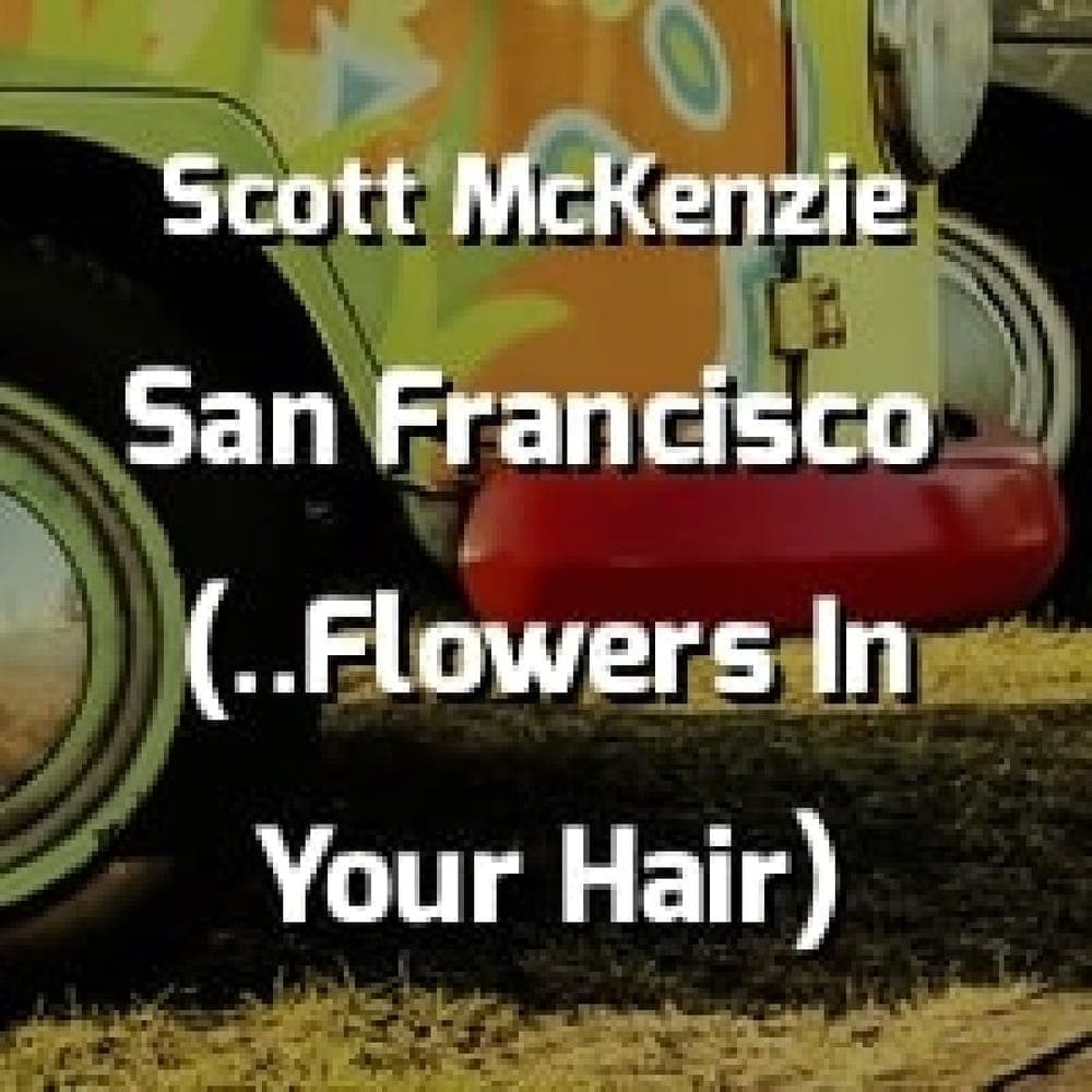 Scott McKenzie - San Francisco (Be Sure To Wear Some Flowers In Your Hair)