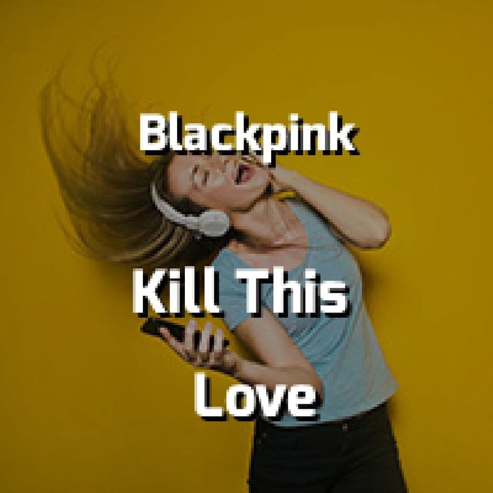 Blackpink - Kill This Love