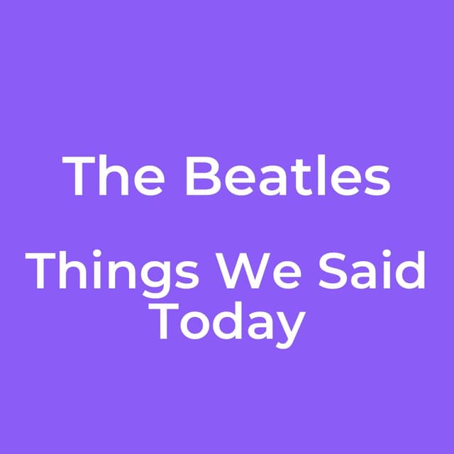 Things We Said Today