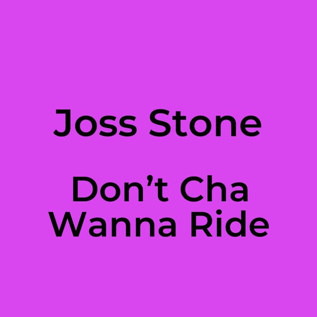 Don’t Cha Wanna Ride