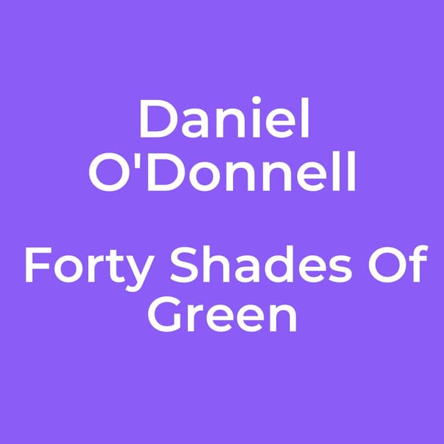 Forty Shades Of Green