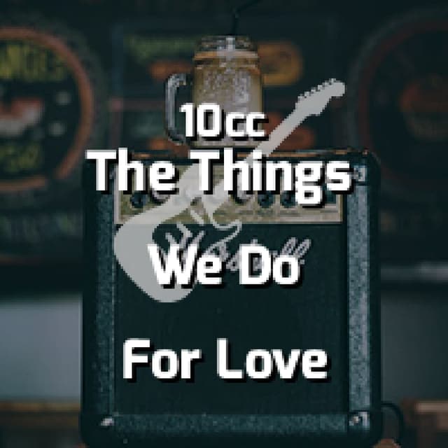 The Things We Do For Love