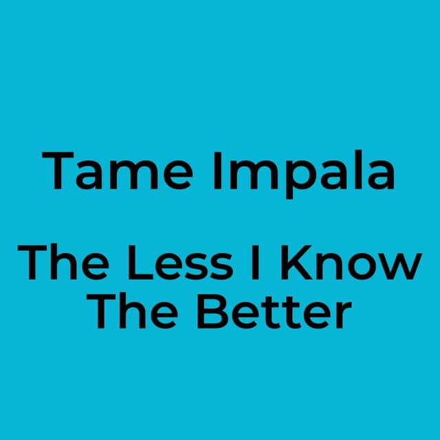 The Less I Know The Better