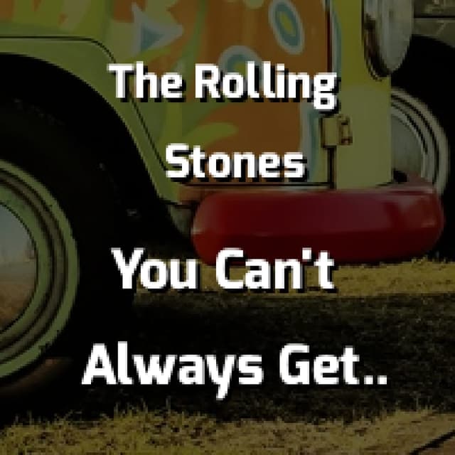 You Can't Always Get What You Want