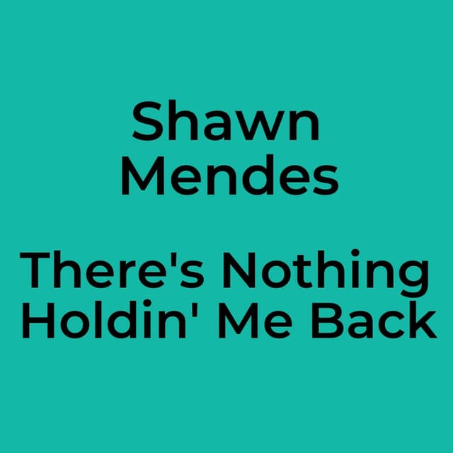 There's Nothing Holdin' Me Back