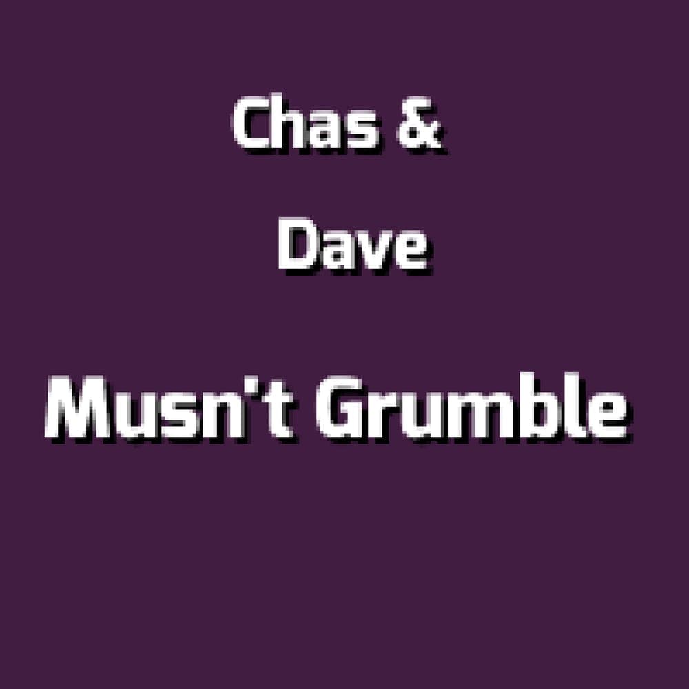 Chas & Dave - Musn't Grumble