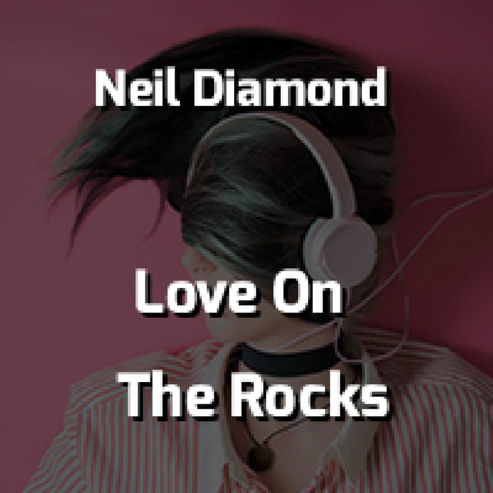 Neil Diamond - Love On The Rocks