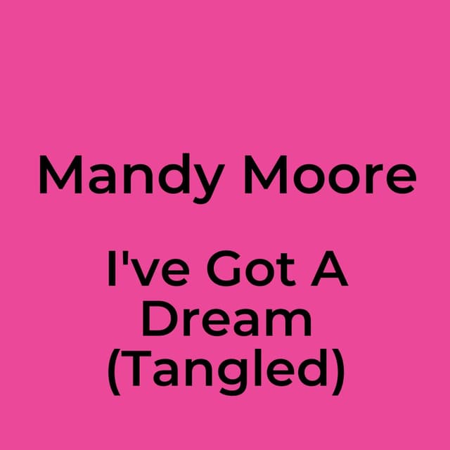 Mandy Moore - I've Got A Dream (Tangled)
