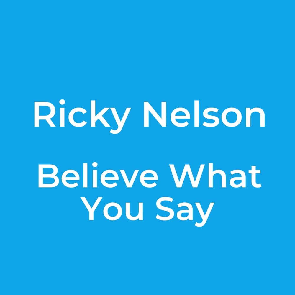 Ricky Nelson - Believe What You Say