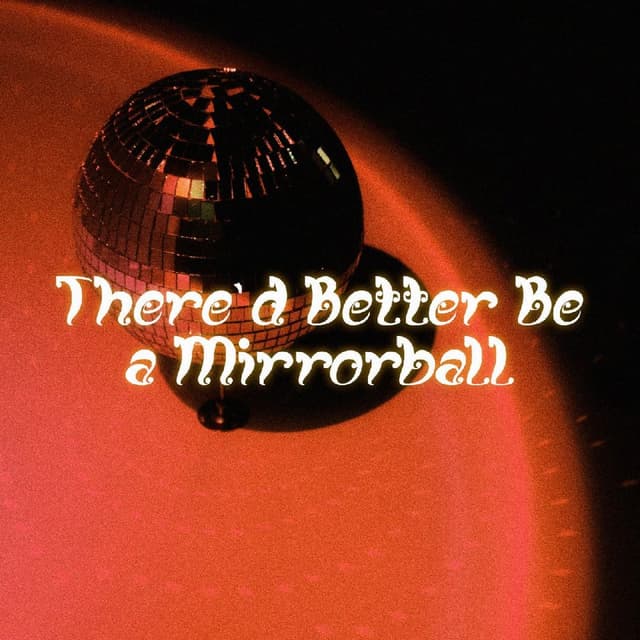 There'd Better Be A Mirrorball