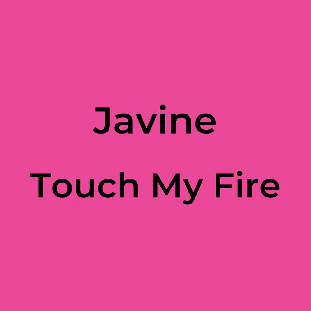 Javine - Touch My Fire