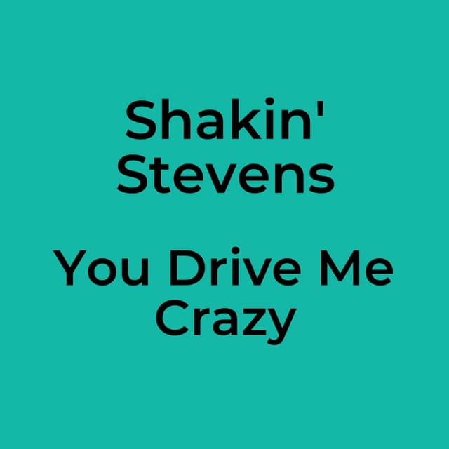 You Drive Me Crazy