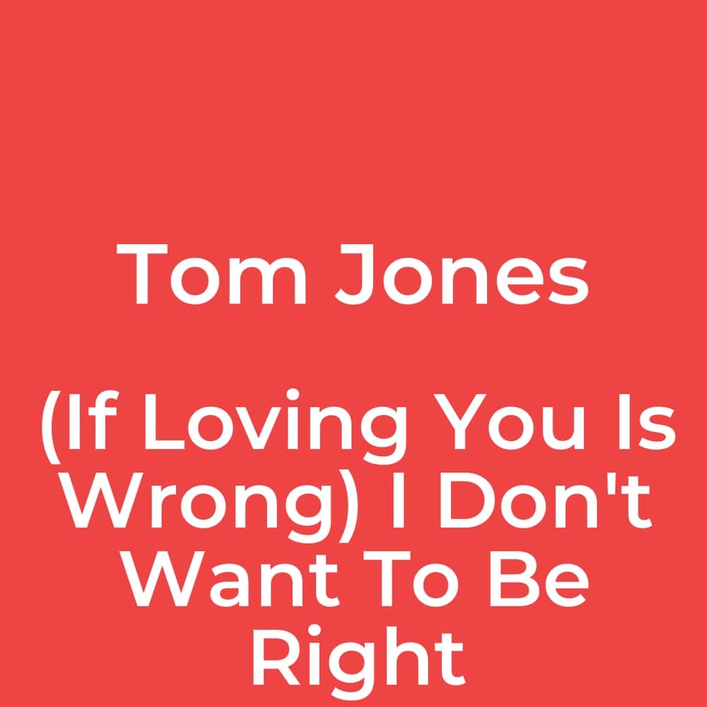 Tom Jones - (If Loving You Is Wrong) I Don't Want To Be Right