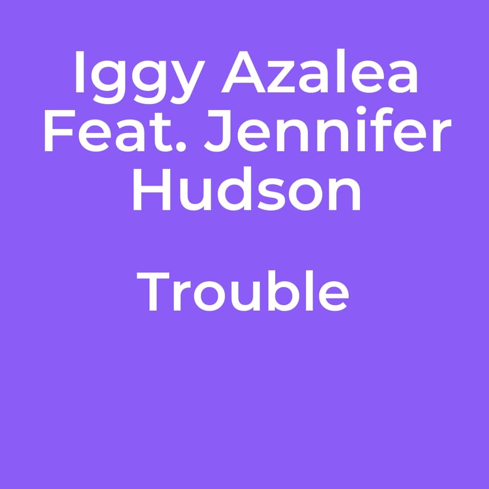 Iggy Azalea Feat. Jennifer Hudson - Trouble