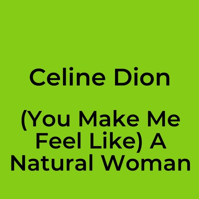 (You Make Me Feel Like) A Natural Woman