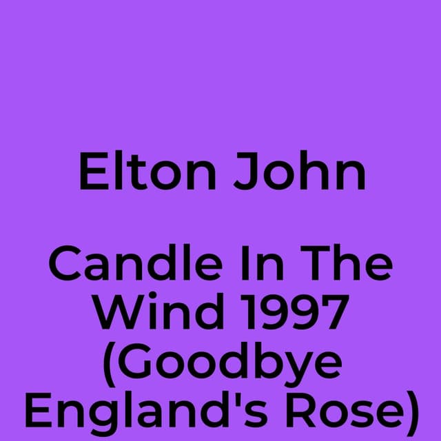 Candle In The Wind 1997 (Goodbye England's Rose)
