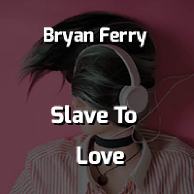 Slave To Love