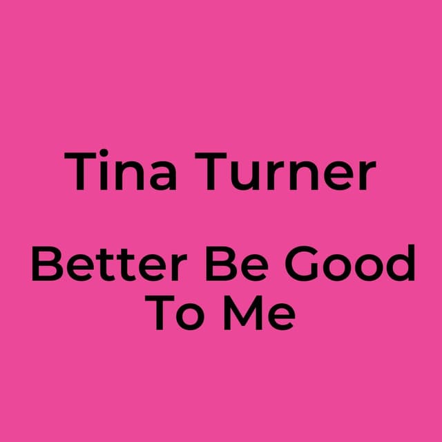 Better Be Good To Me