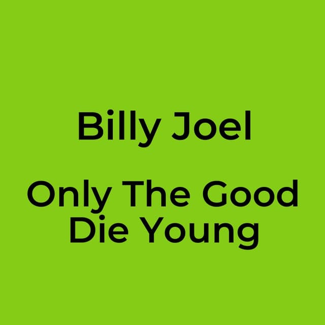 Only The Good Die Young
