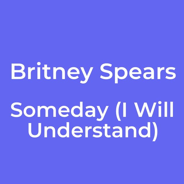 Someday (I Will Understand)