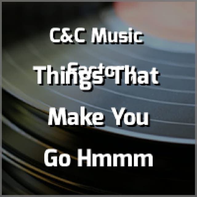 Things That Make You Go Hmmm