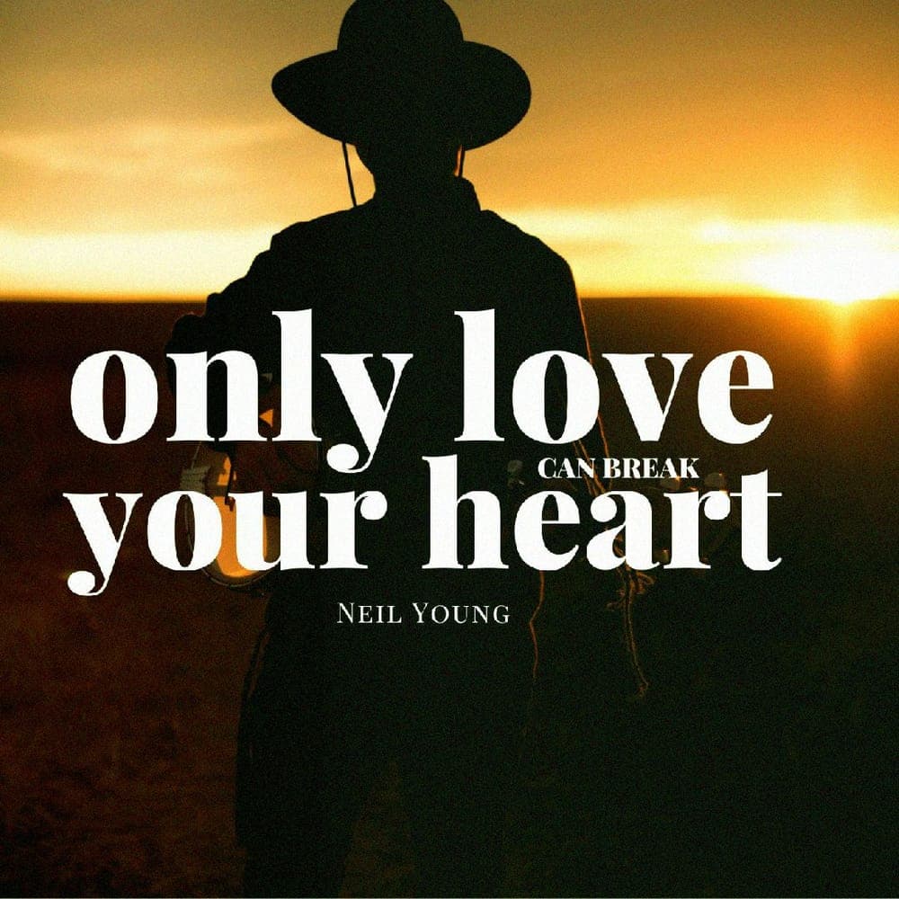 Neil Young - Only Love Can Break Your Heart