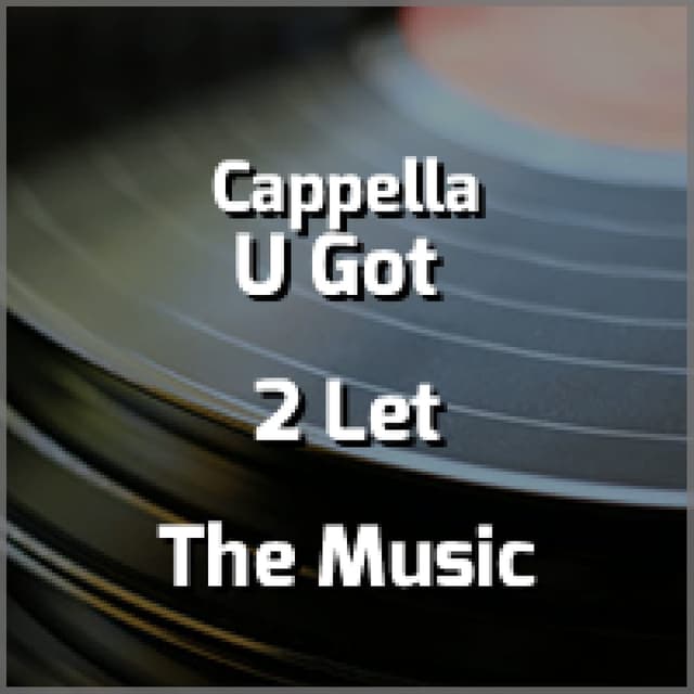 U Got 2 Let The Music