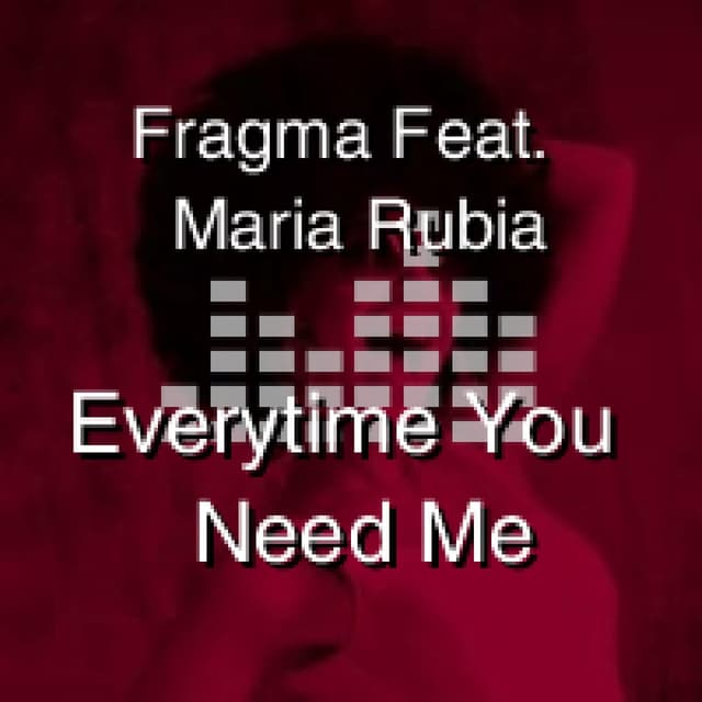 Everytime You Need Me