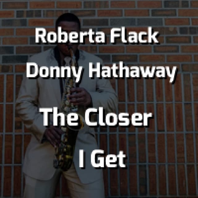 The Closer I Get To You