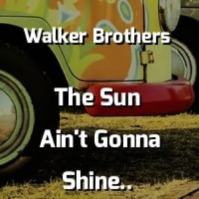 The Sun Ain't Gonna Shine Anymore