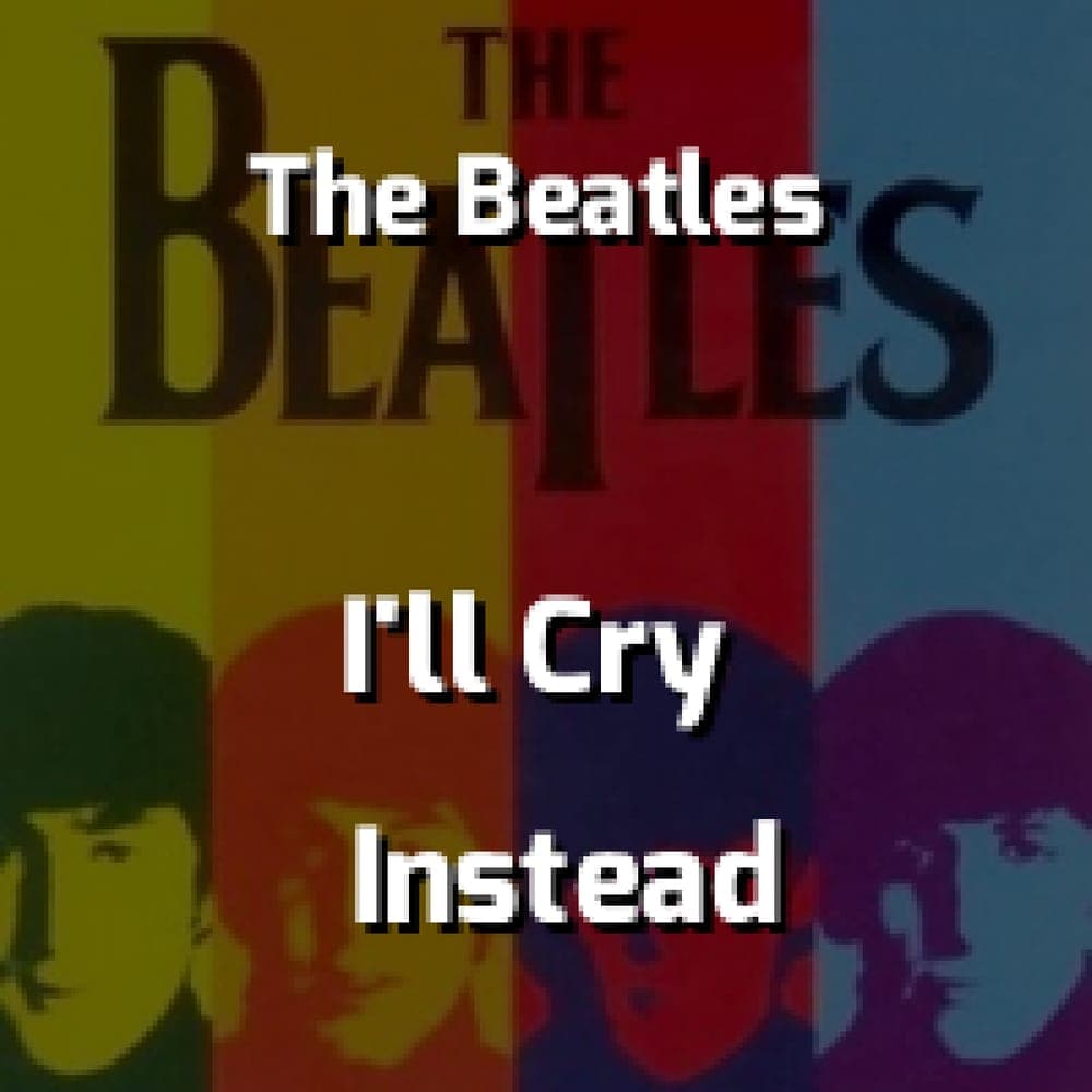 The Beatles - I'll Cry Instead