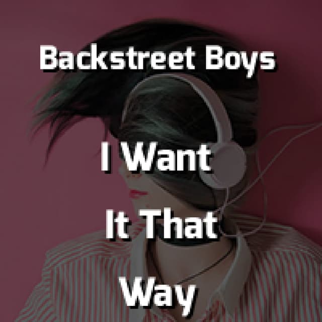 Backstreet Boys - I Want It That Way