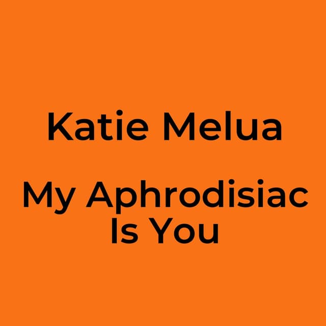 My Aphrodisiac Is You