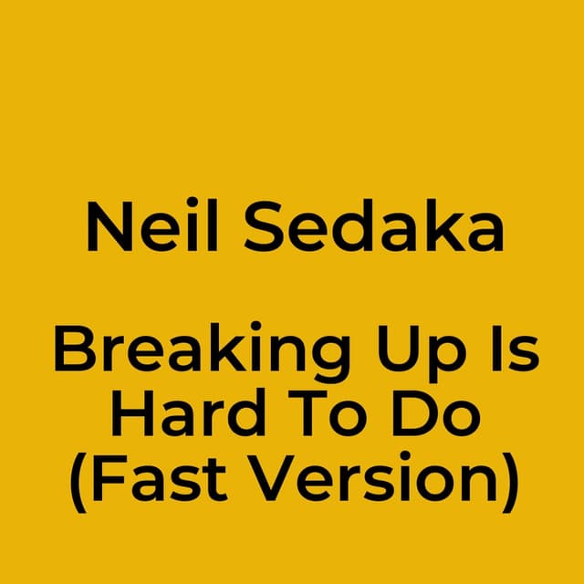 Breaking Up Is Hard To Do (Fast Version)