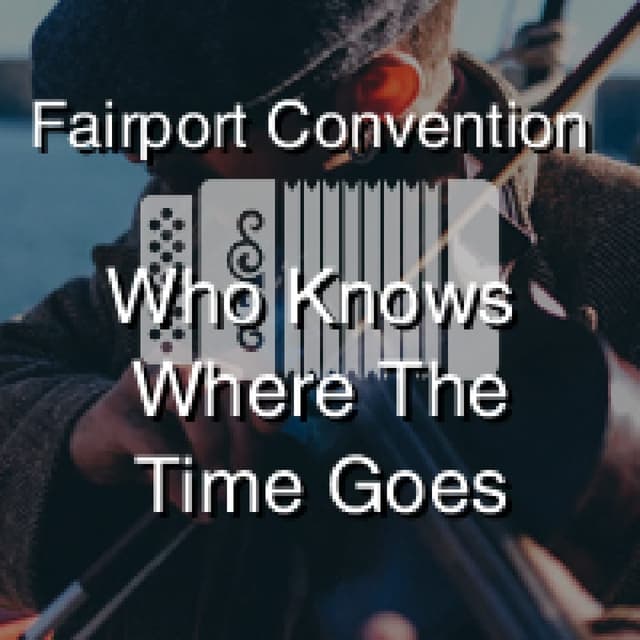 Who Knows Where The Time Goes