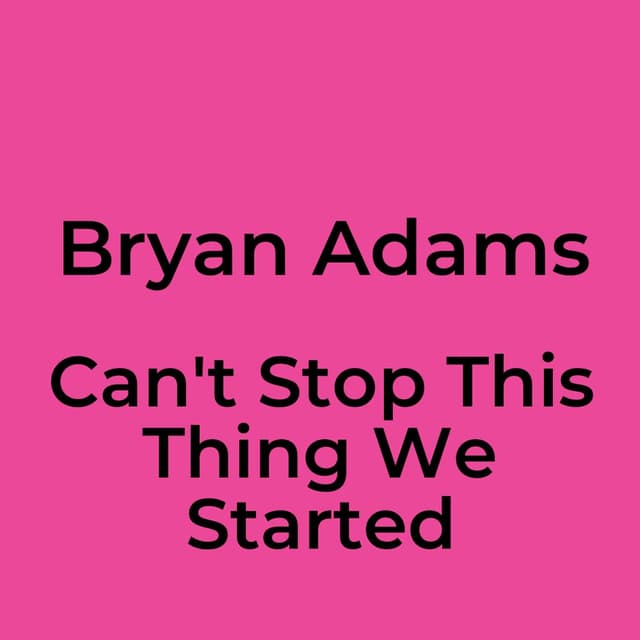 Can't Stop This Thing We Started