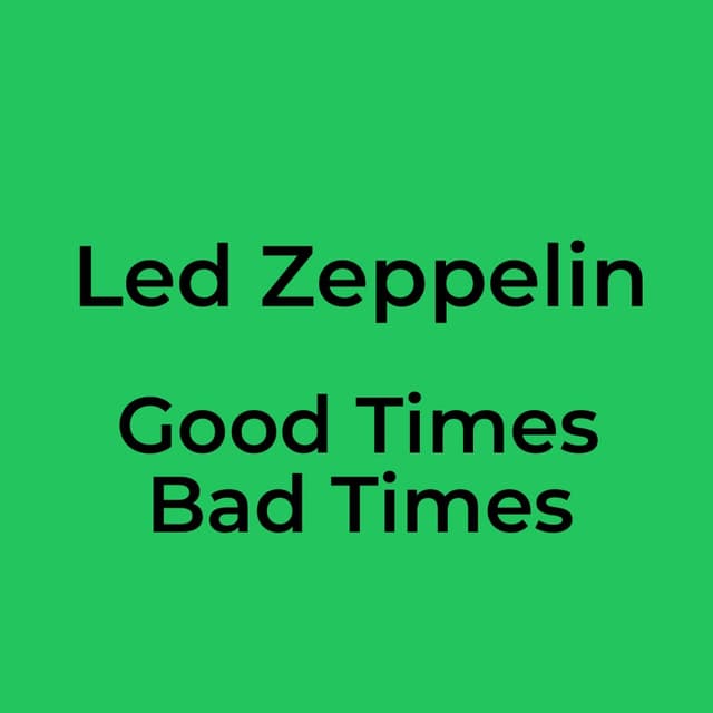 Good Times Bad Times