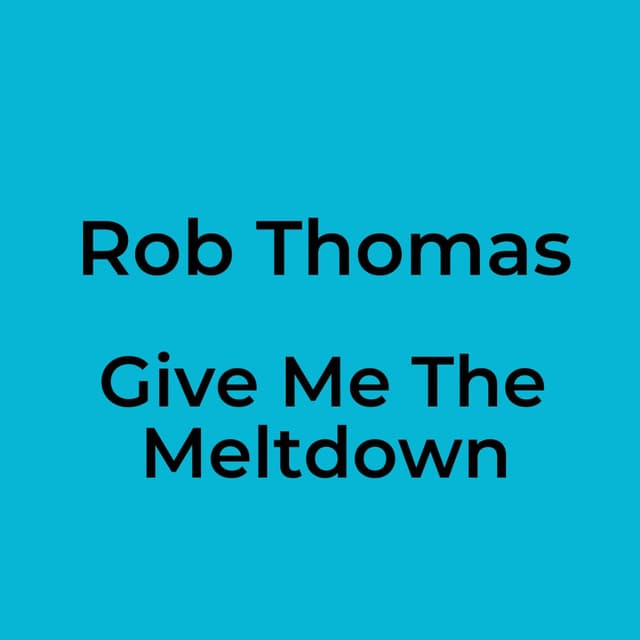 Give Me The Meltdown