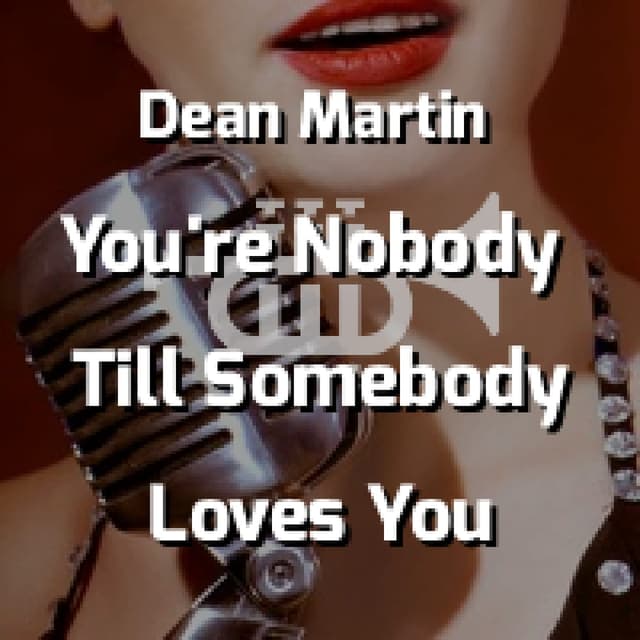 You're Nobody Till Somebody Loves You