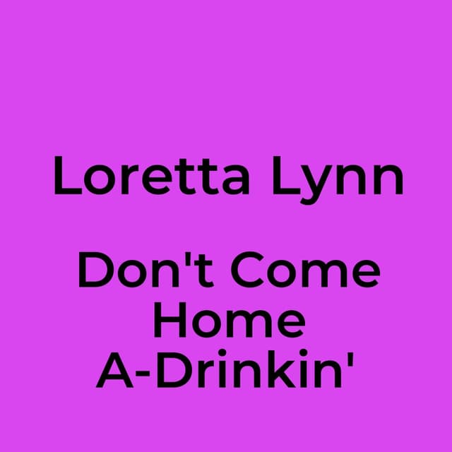 Don't Come Home A-Drinkin'