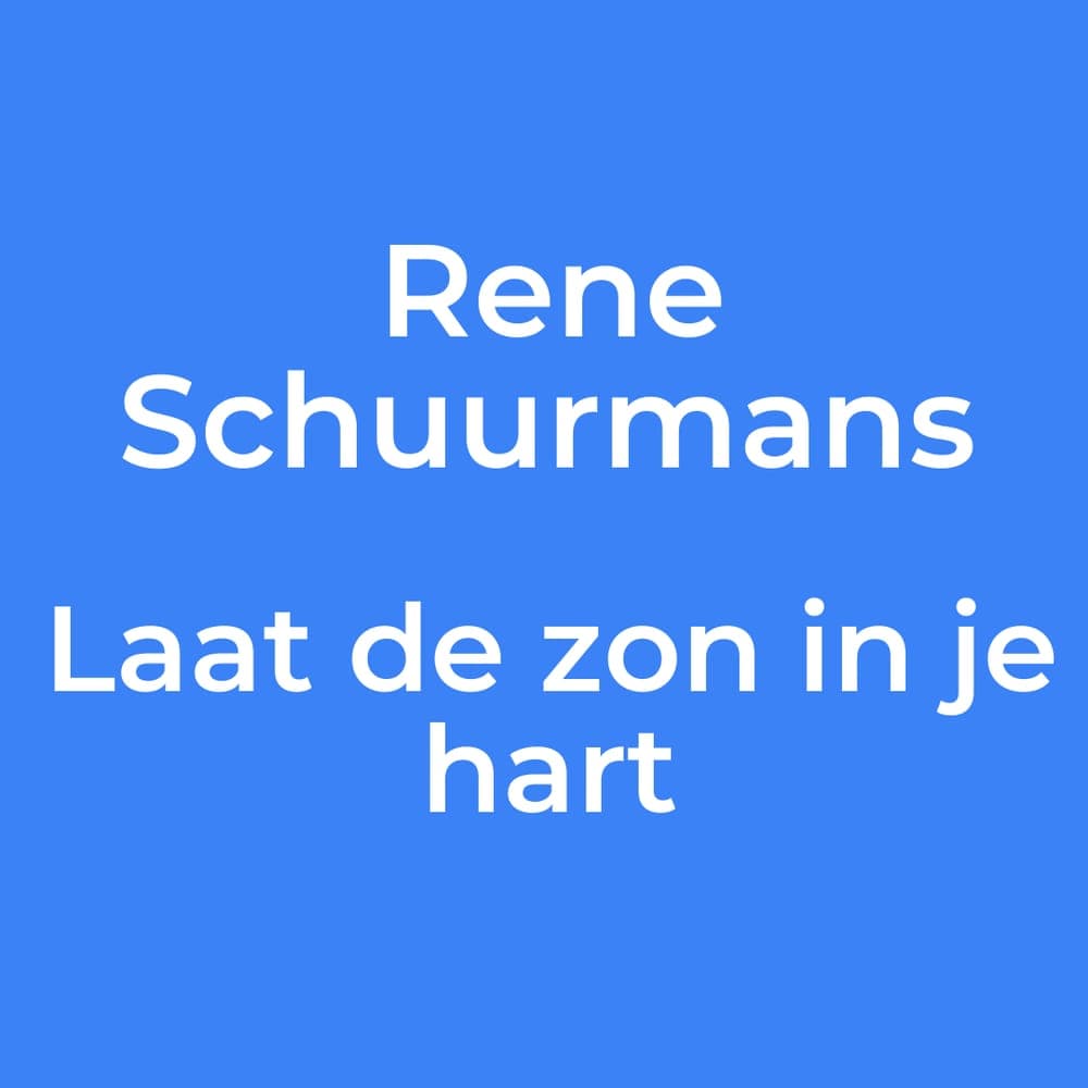 Rene Schuurmans - Laat de zon in je hart