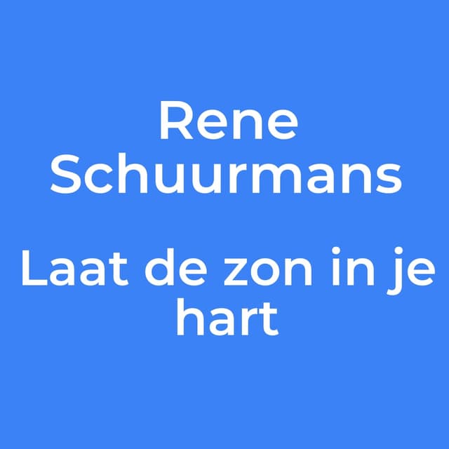 Rene Schuurmans - Laat de zon in je hart