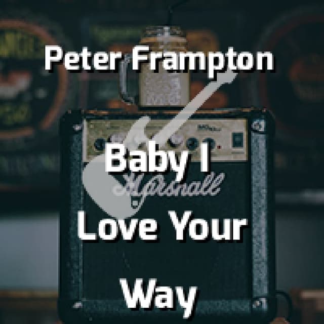 Baby I Love Your Way