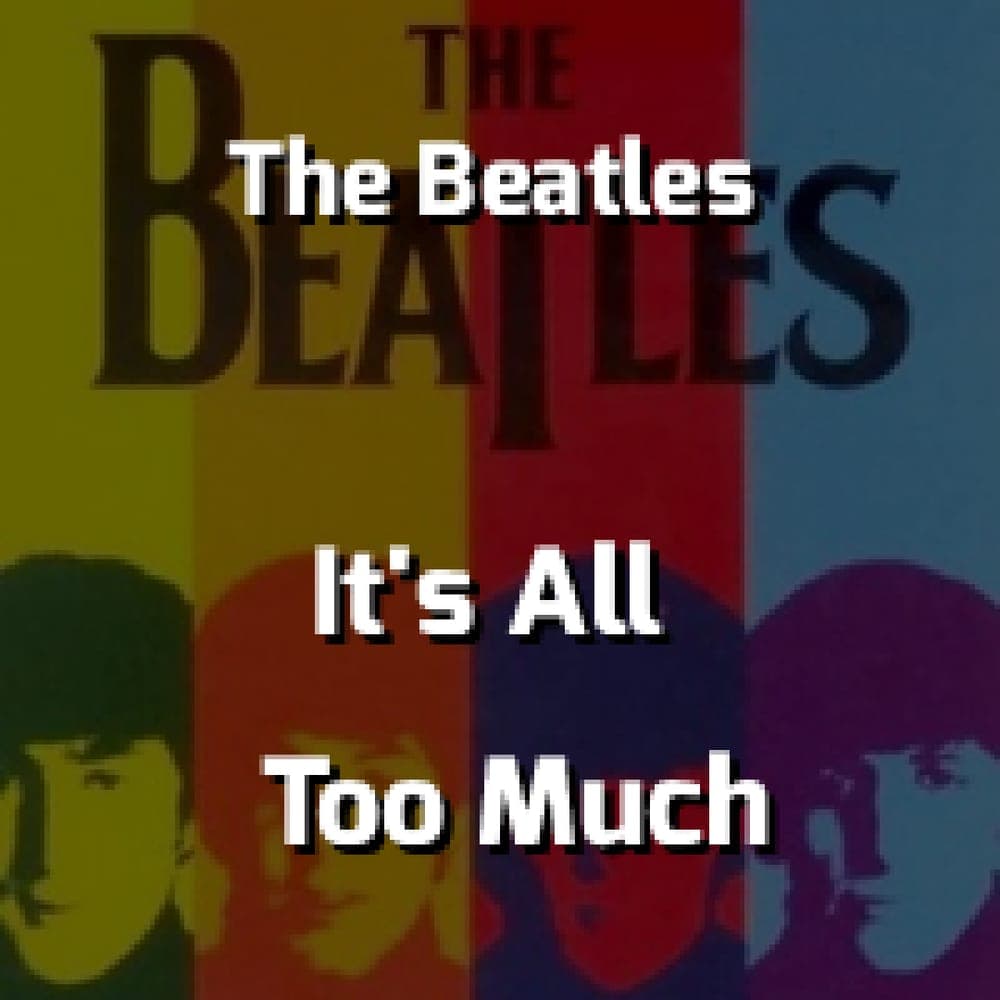 The Beatles - It's All Too Much
