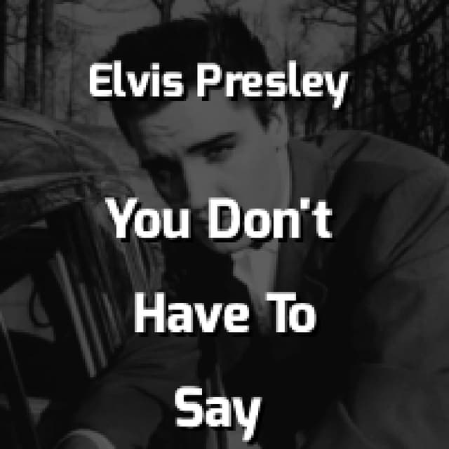 You Don't Have To Say You Love Me