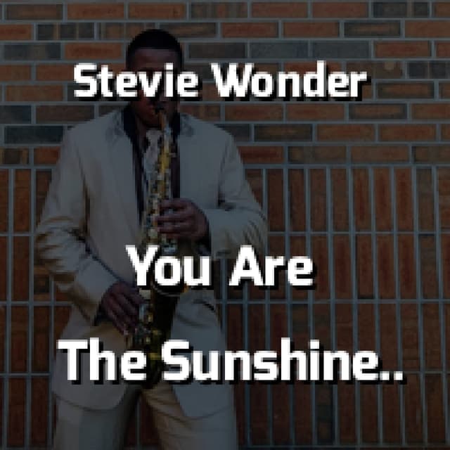 You Are The Sunshine Of My Life