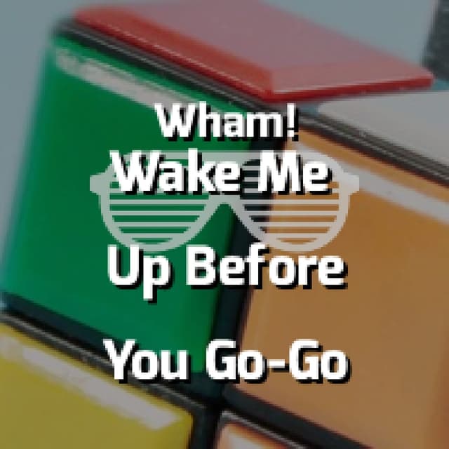 Wake Me Up Before You Go-Go