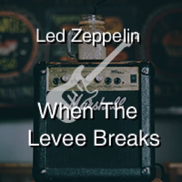 When The Levee Breaks