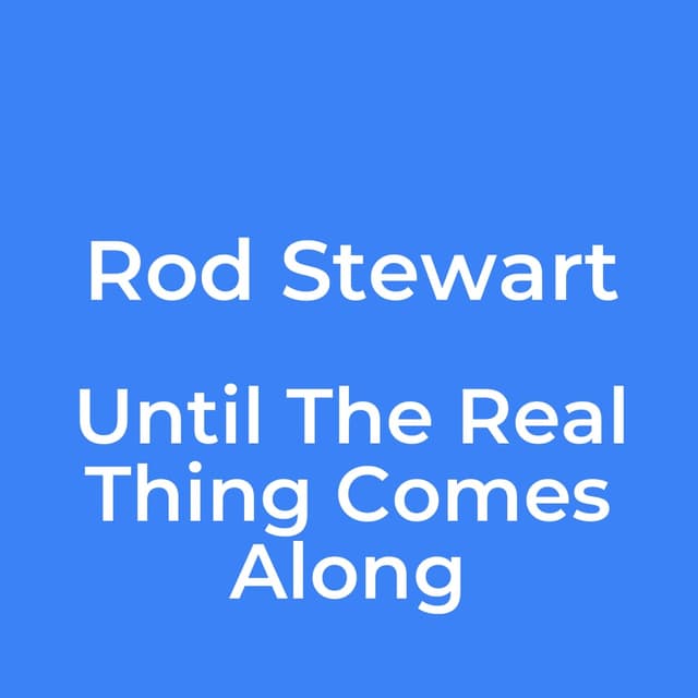 Until The Real Thing Comes Along