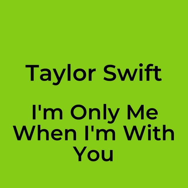 I'm Only Me When I'm With You